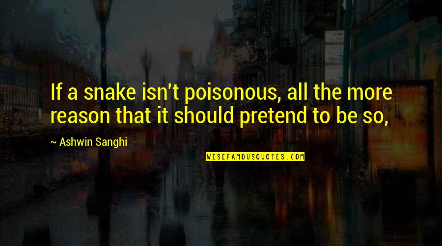 Recordings Of Melania Quotes By Ashwin Sanghi: If a snake isn't poisonous, all the more