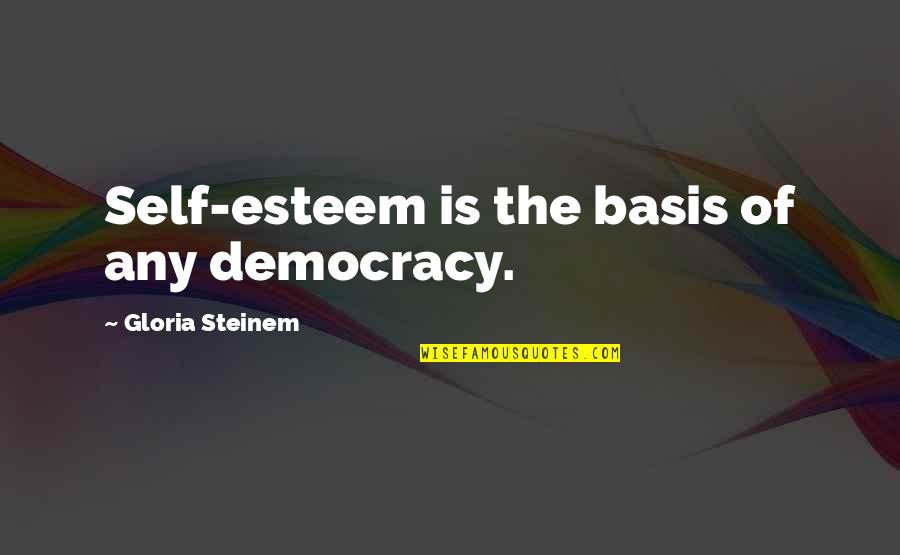 Recordings Of Raccoon Quotes By Gloria Steinem: Self-esteem is the basis of any democracy. Recordings Of Raccoon Quotes By Gloria Steinem: Self-esteem is the basis of any democracy.