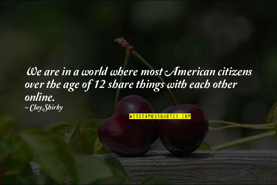 Recordkeeping One Word Quotes By Clay Shirky: We are in a world where most American