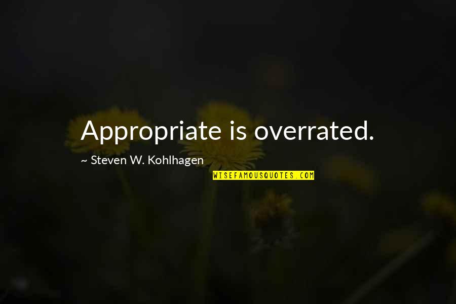 Recordonline Quotes By Steven W. Kohlhagen: Appropriate is overrated.