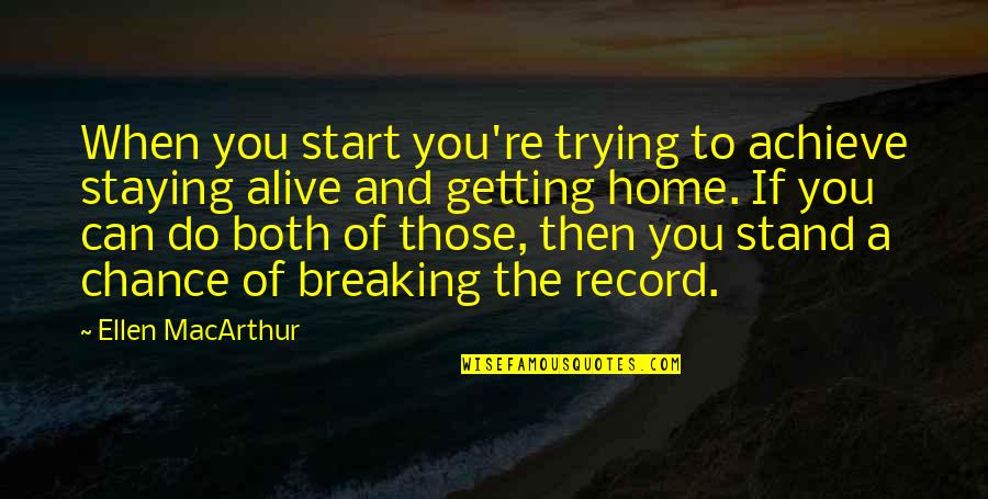 Records Breaking Quotes By Ellen MacArthur: When you start you're trying to achieve staying