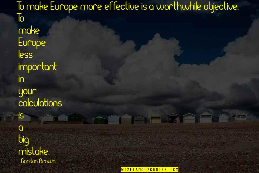 Records Tumblr Quotes By Gordon Brown: To make Europe more effective is a worthwhile