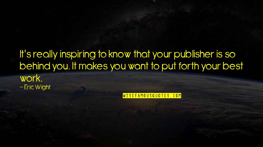 Recorrer Significado Quotes By Eric Wight: It's really inspiring to know that your publisher Recorrer Significado Quotes By Eric Wight: It's really inspiring to know that your publisher