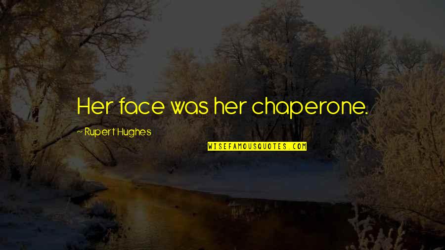 Recorridos Amarillas Quotes By Rupert Hughes: Her face was her chaperone.