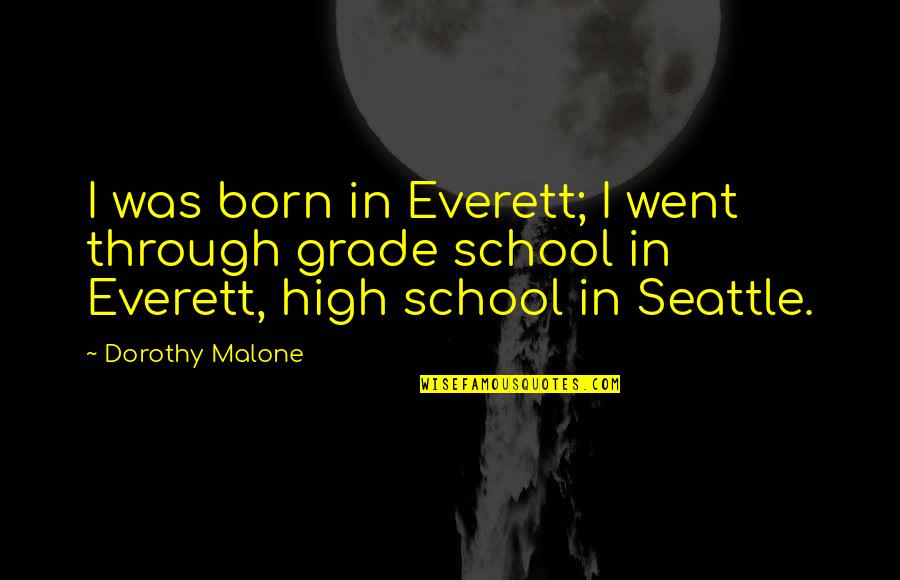Recorriendo Con Quotes By Dorothy Malone: I was born in Everett; I went through
