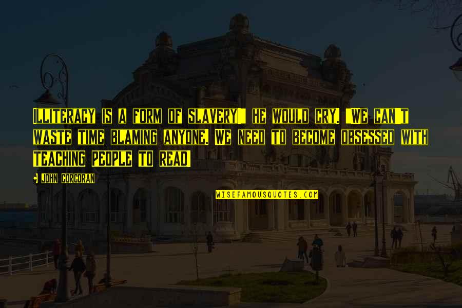 Recorriendo Los Angeles Quotes By John Corcoran: Illiteracy is a form of slavery!" he would