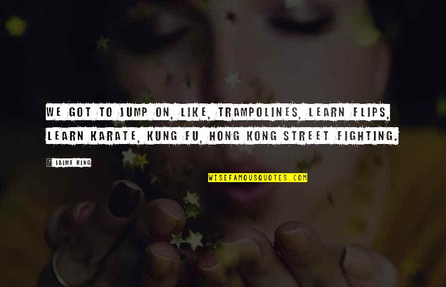 Recosting Quotes By Jaime King: We got to jump on, like, trampolines, learn Recosting Quotes By Jaime King: We got to jump on, like, trampolines, learn