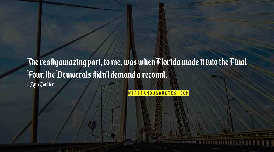 Recount Quotes By Ann Coulter: The really amazing part, to me, was when Recount Quotes By Ann Coulter: The really amazing part, to me, was when