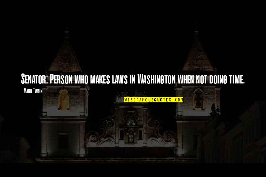 Recourt Makelaars Quotes By Mark Twain: Senator: Person who makes laws in Washington when
