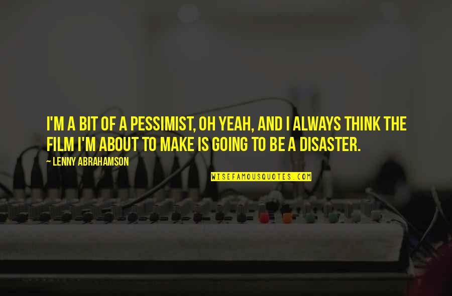 Recouvrir Bain Quotes By Lenny Abrahamson: I'm a bit of a pessimist, oh yeah, Recouvrir Bain Quotes By Lenny Abrahamson: I'm a bit of a pessimist, oh yeah,