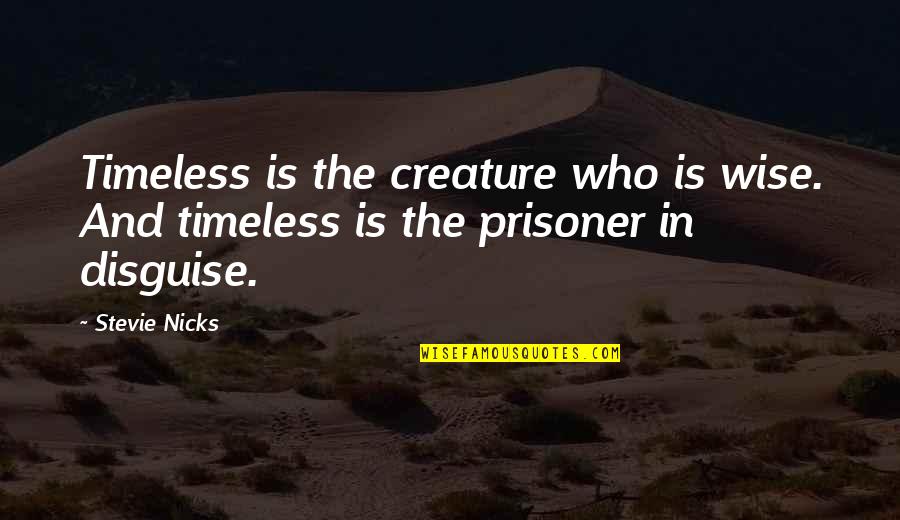 Recouvrir Bain Quotes By Stevie Nicks: Timeless is the creature who is wise. And