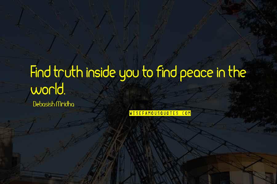 Recover From Failure Quotes By Debasish Mridha: Find truth inside you to find peace in