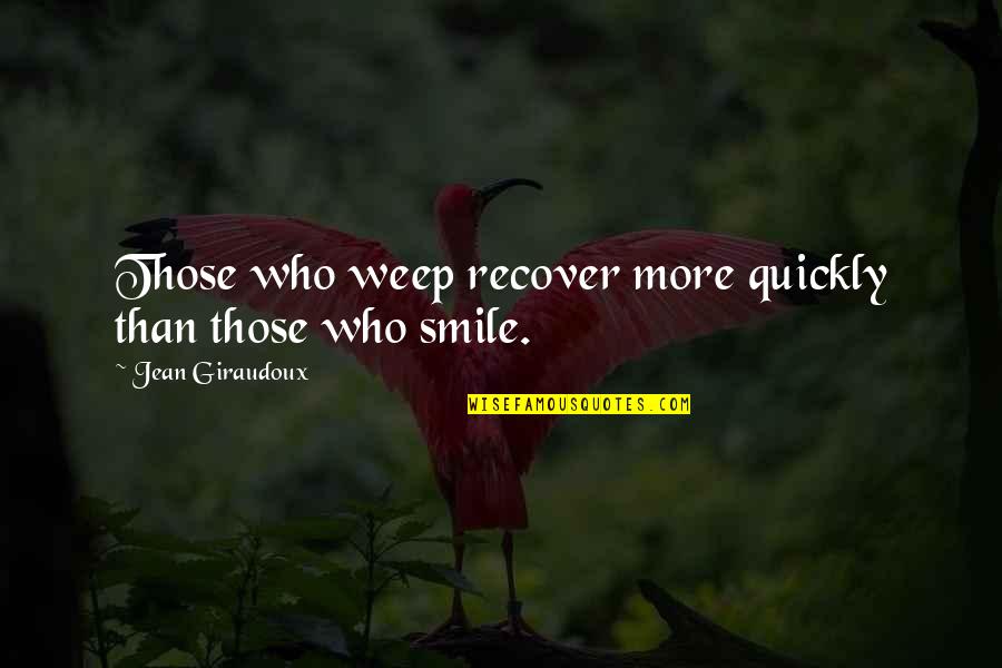 Recover Quickly Quotes By Jean Giraudoux: Those who weep recover more quickly than those Recover Quickly Quotes By Jean Giraudoux: Those who weep recover more quickly than those