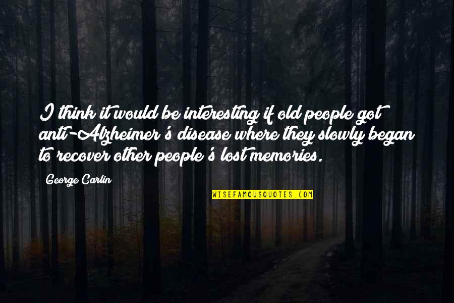 Recover Quotes By George Carlin: I think it would be interesting if old
