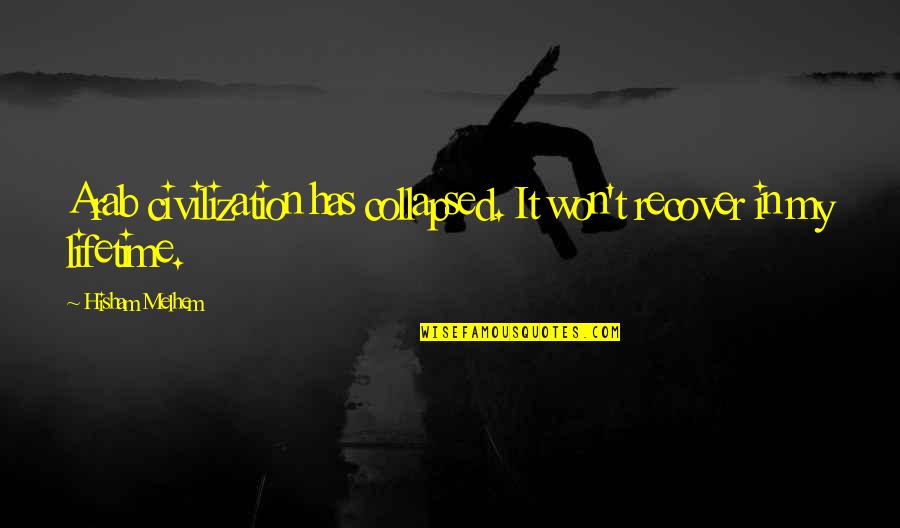 Recover Quotes By Hisham Melhem: Arab civilization has collapsed. It won't recover in