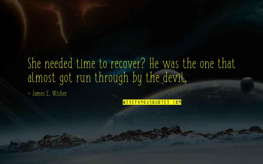 Recover Quotes By James E. Wisher: She needed time to recover? He was the