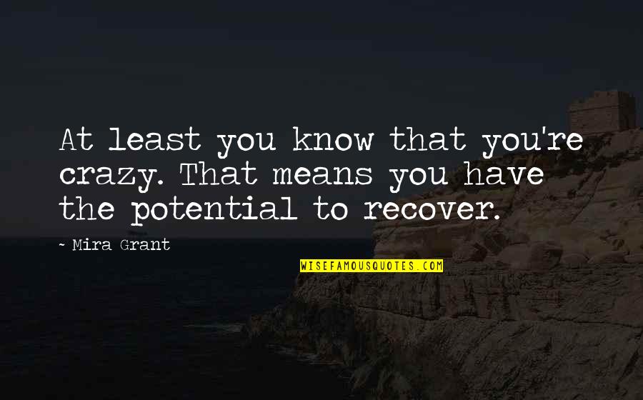 Recover Quotes By Mira Grant: At least you know that you're crazy. That