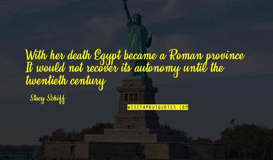 Recover Quotes By Stacy Schiff: With her death Egypt became a Roman province. Recover Quotes By Stacy Schiff: With her death Egypt became a Roman province.