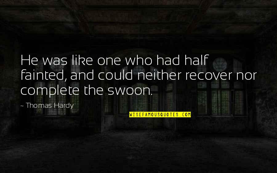 Recover Quotes By Thomas Hardy: He was like one who had half fainted,