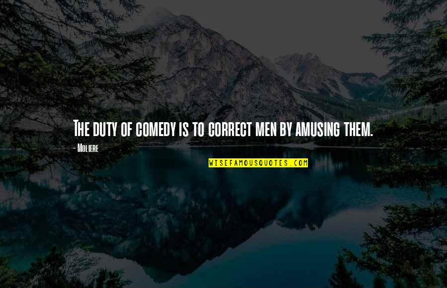 Recovered Addict Quotes By Moliere: The duty of comedy is to correct men