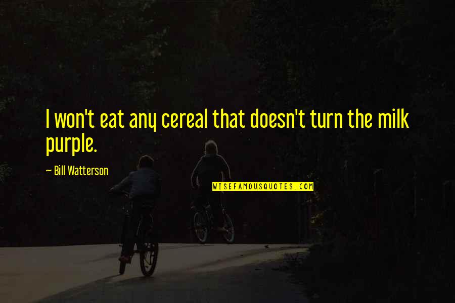 Recovered Alcoholic Quotes By Bill Watterson: I won't eat any cereal that doesn't turn Recovered Alcoholic Quotes By Bill Watterson: I won't eat any cereal that doesn't turn