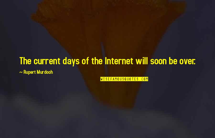 Recovered Alcoholic Quotes By Rupert Murdoch: The current days of the Internet will soon Recovered Alcoholic Quotes By Rupert Murdoch: The current days of the Internet will soon
