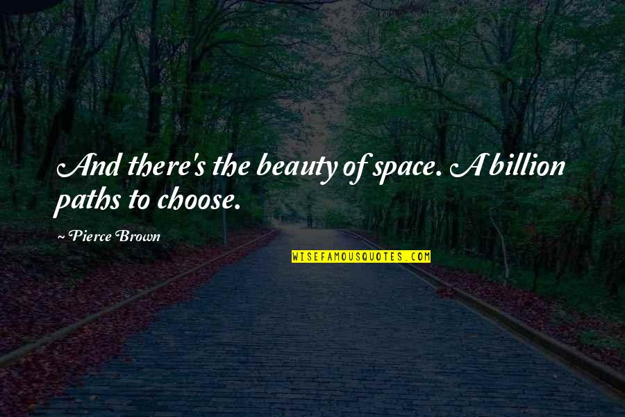 Recovered Broken Heart Quotes By Pierce Brown: And there's the beauty of space. A billion