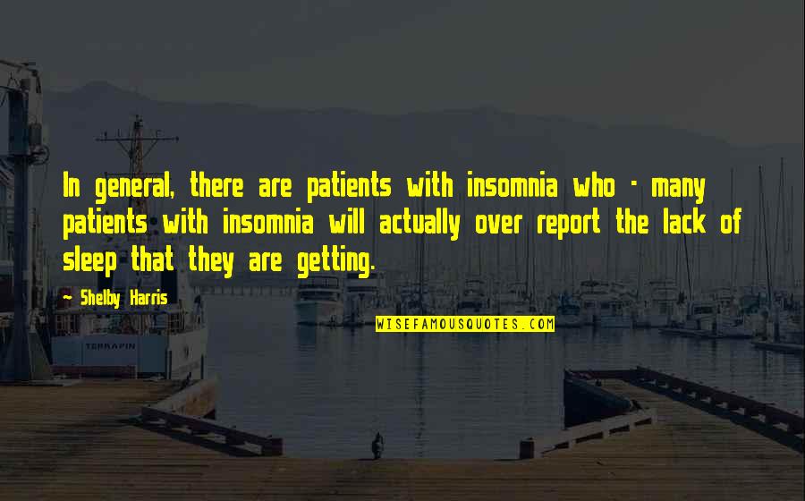 Recovered Depression Quotes By Shelby Harris: In general, there are patients with insomnia who