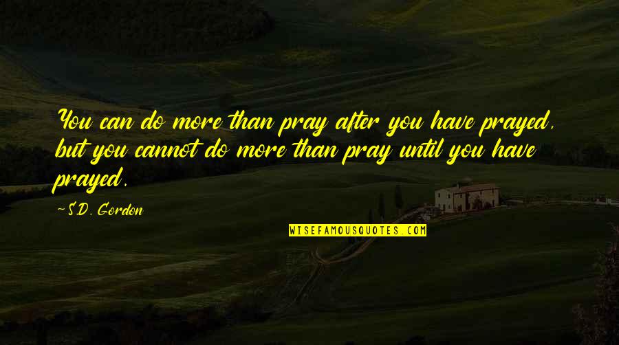 Recovered Relationship Quotes By S.D. Gordon: You can do more than pray after you
