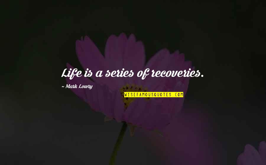 Recoveries Quotes By Mark Lowry: Life is a series of recoveries.