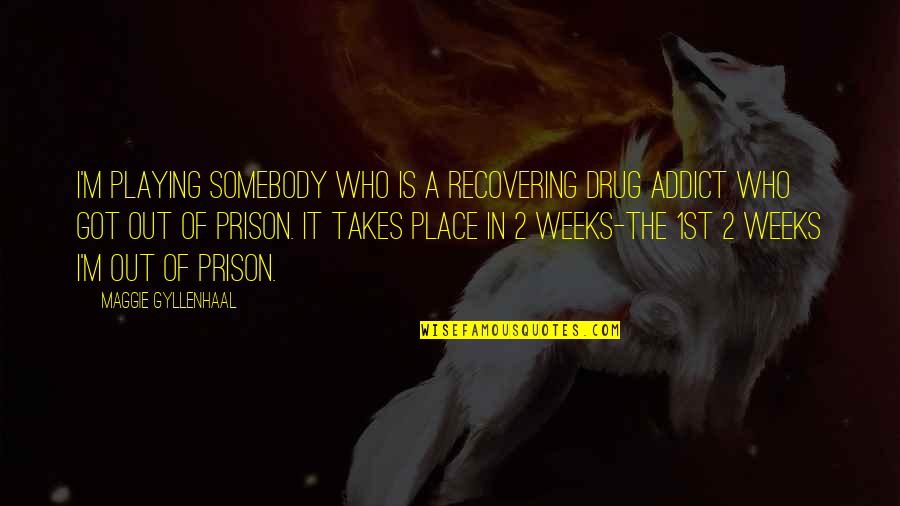 Recovering Addict Quotes By Maggie Gyllenhaal: I'm playing somebody who is a recovering drug
