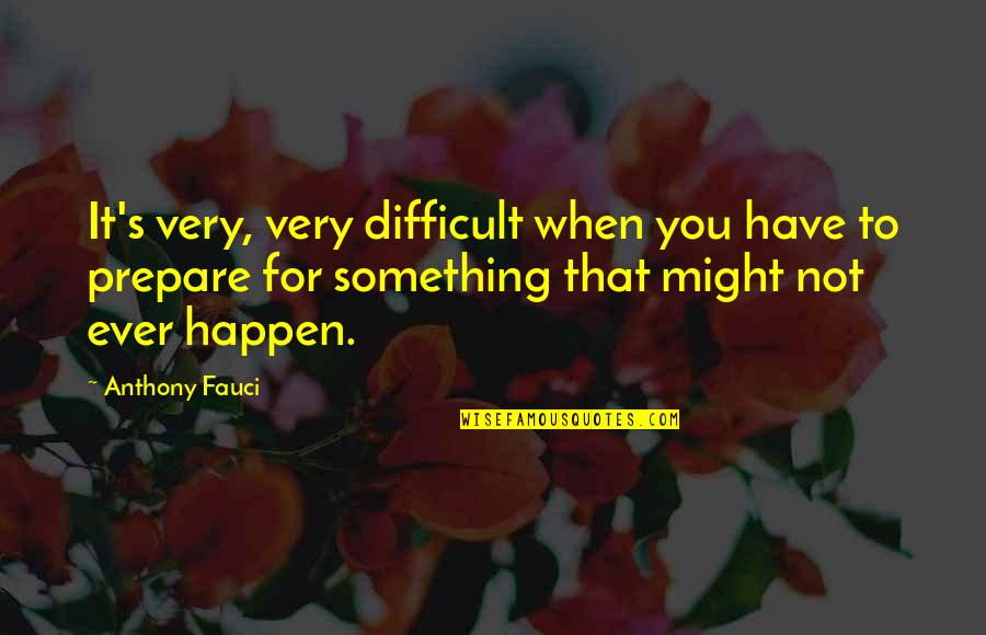 Recovering After Surgery Quotes By Anthony Fauci: It's very, very difficult when you have to