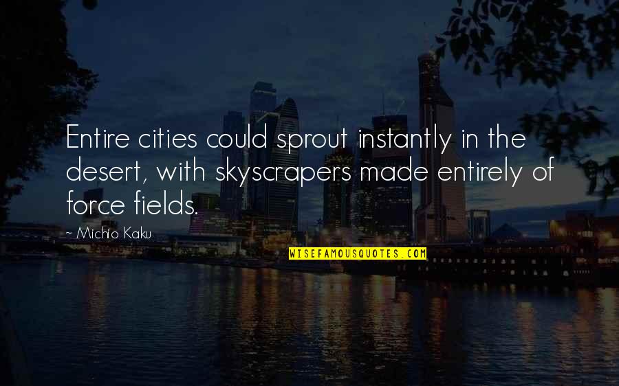 Recovering Alcoholic Inspirational Quotes By Michio Kaku: Entire cities could sprout instantly in the desert,