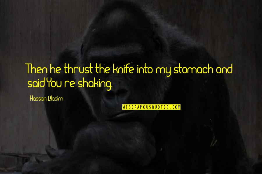 Recovering From Abuse Quotes By Hassan Blasim: Then he thrust the knife into my stomach