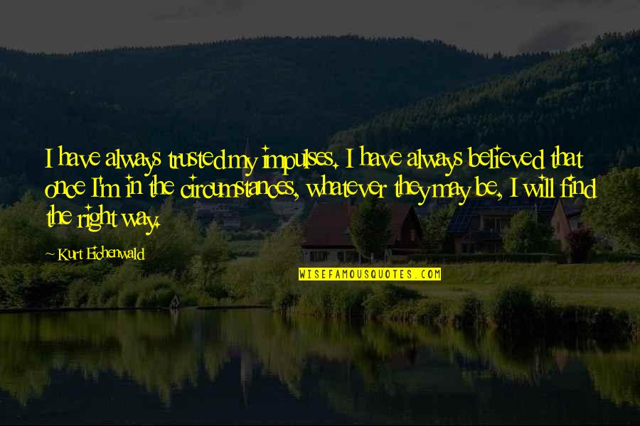 Recovering From Disaster Quotes By Kurt Eichenwald: I have always trusted my impulses. I have