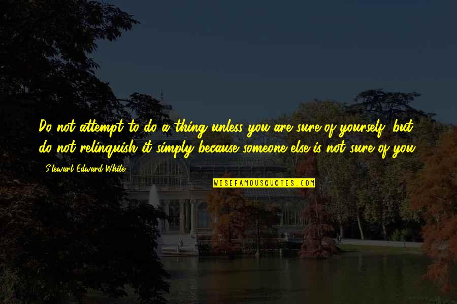 Recovering Health Quotes By Stewart Edward White: Do not attempt to do a thing unless Recovering Health Quotes By Stewart Edward White: Do not attempt to do a thing unless