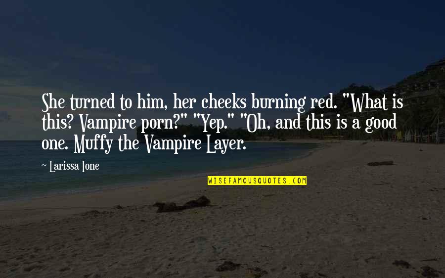 Recovering Trust Quotes By Larissa Ione: She turned to him, her cheeks burning red. Recovering Trust Quotes By Larissa Ione: She turned to him, her cheeks burning red.