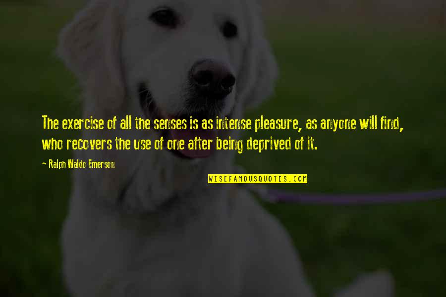 Recovers Quotes By Ralph Waldo Emerson: The exercise of all the senses is as
