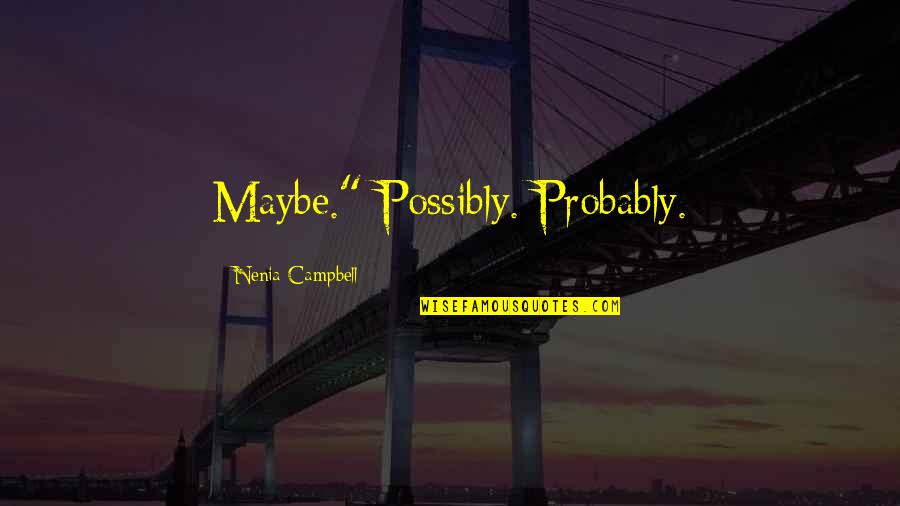 Recovery And Support Quotes By Nenia Campbell: Maybe." Possibly. Probably.