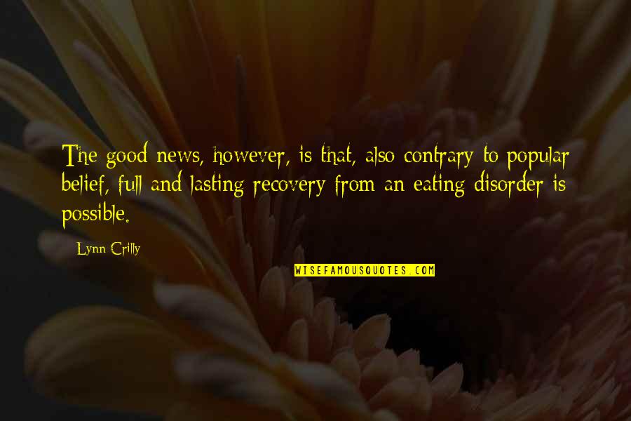 Recovery From An Eating Disorder Quotes By Lynn Crilly: The good news, however, is that, also contrary
