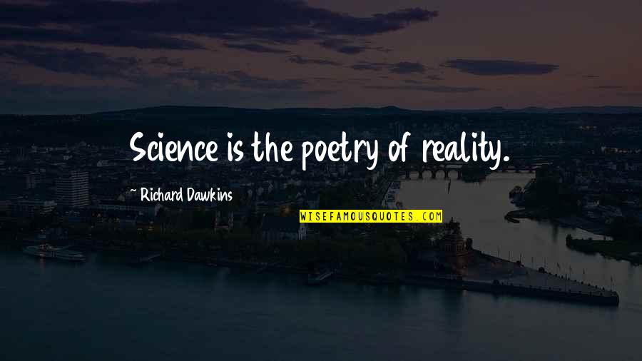 Recovery From An Eating Disorder Quotes By Richard Dawkins: Science is the poetry of reality.