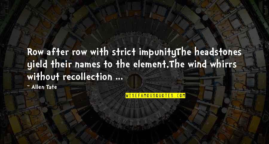 Recovery From Breakup Quotes By Allen Tate: Row after row with strict impunityThe headstones yield Recovery From Breakup Quotes By Allen Tate: Row after row with strict impunityThe headstones yield