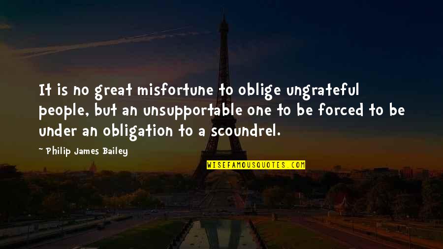 Recovery From Breakup Quotes By Philip James Bailey: It is no great misfortune to oblige ungrateful Recovery From Breakup Quotes By Philip James Bailey: It is no great misfortune to oblige ungrateful
