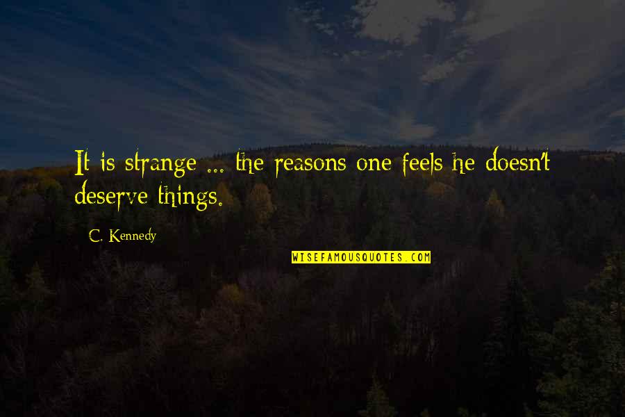 Recovery From Heartbreak Quotes By C. Kennedy: It is strange ... the reasons one feels