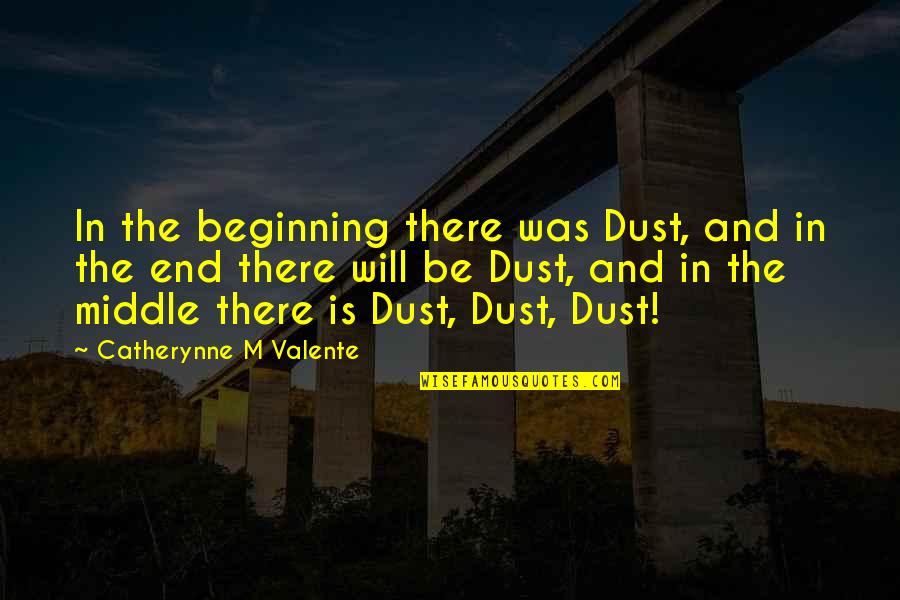 Recovery From Injury Quotes By Catherynne M Valente: In the beginning there was Dust, and in