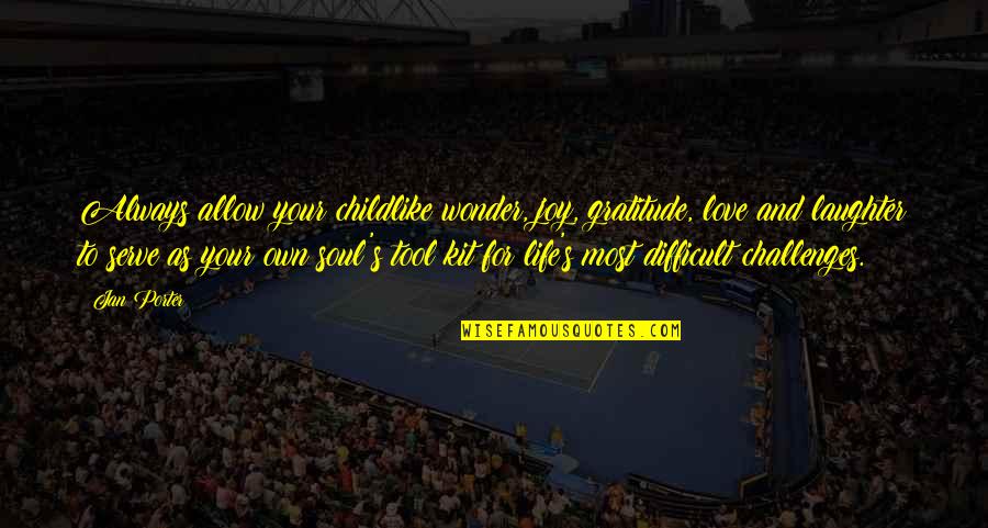 Recovery Gratitude Quotes By Jan Porter: Always allow your childlike wonder, joy, gratitude, love Recovery Gratitude Quotes By Jan Porter: Always allow your childlike wonder, joy, gratitude, love