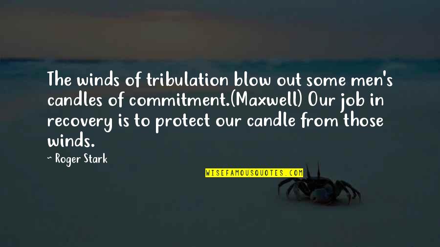 Recovery Inspirational Quotes By Roger Stark: The winds of tribulation blow out some men's