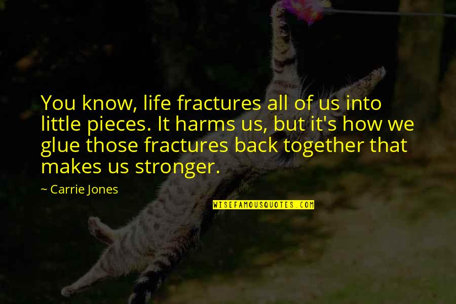 Recovery Life Quotes By Carrie Jones: You know, life fractures all of us into Recovery Life Quotes By Carrie Jones: You know, life fractures all of us into