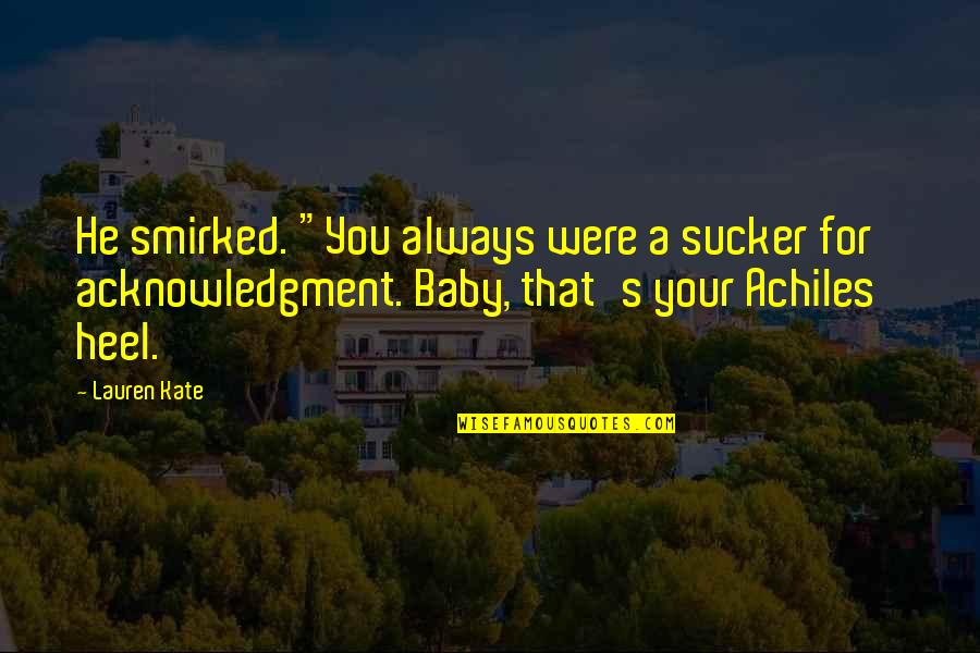 Recovery Na Quotes By Lauren Kate: He smirked. "You always were a sucker for Recovery Na Quotes By Lauren Kate: He smirked. "You always were a sucker for