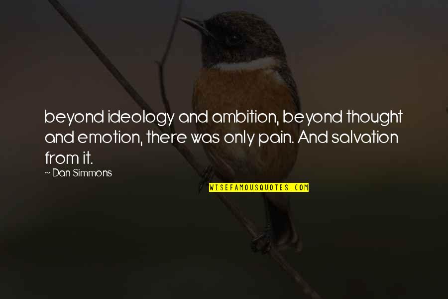 Recovery Ride Quotes By Dan Simmons: beyond ideology and ambition, beyond thought and emotion, Recovery Ride Quotes By Dan Simmons: beyond ideology and ambition, beyond thought and emotion,